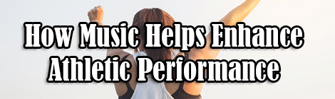 How Music Helps Enhance Your Athletic Performance guest post banner