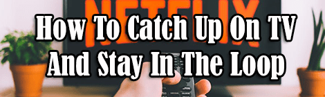 How To Catch Up On TV And Stay In The Loop guest post drunk on pop netflix streaming banner