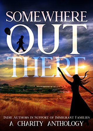 Somewhere Out There- Indie Authors in Support of Immigrant Families A Charity Anthology book cover